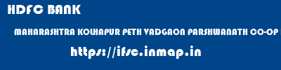 HDFC BANK  MAHARASHTRA KOLHAPUR PETH VADGAON PARSHWANATH CO-OP BANK LTD KOLHAPUR  ifsc code